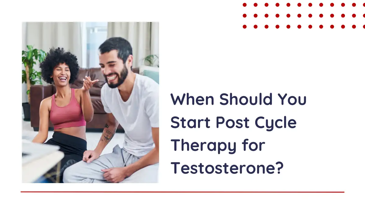When Should You Start Post Cycle Therapy for Testosterone?